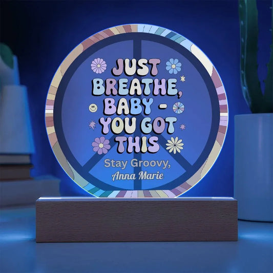 Shop our just breathe 7 acrylic circle plaque featuring the Battery Powered LED Base style option from MySisterIsASurvivor.