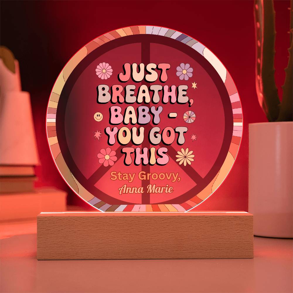 Just Breathe, Baby You Got This 7" LED Acrylic Circle Plaque - Uplifting Mental Health Gift - MySisterIsASurvivor