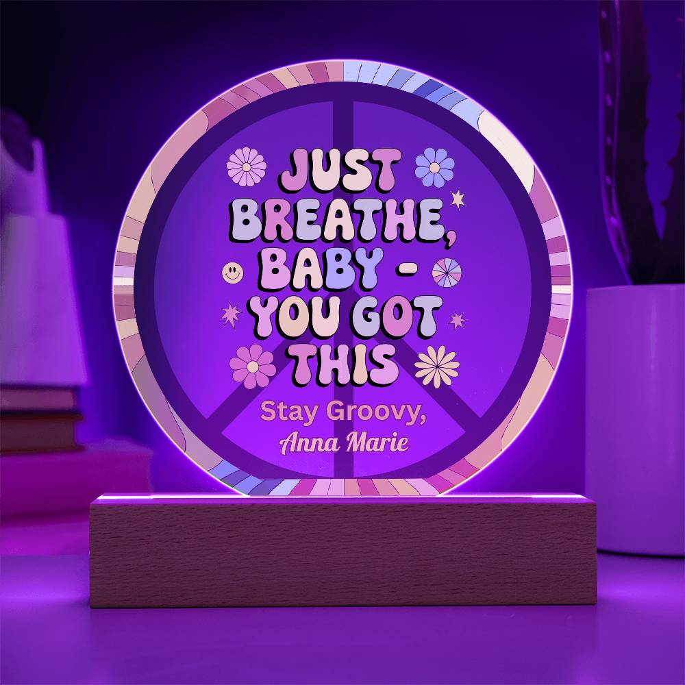 Just Breathe, Baby You Got This 7" LED Acrylic Circle Plaque - Uplifting Mental Health Gift - MySisterIsASurvivor