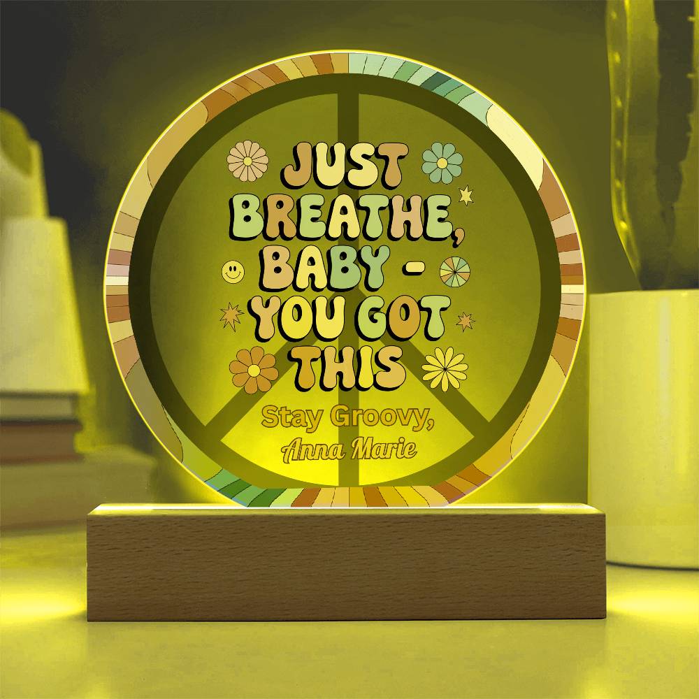 Just Breathe, Baby You Got This 7" LED Acrylic Circle Plaque - Uplifting Mental Health Gift - MySisterIsASurvivor