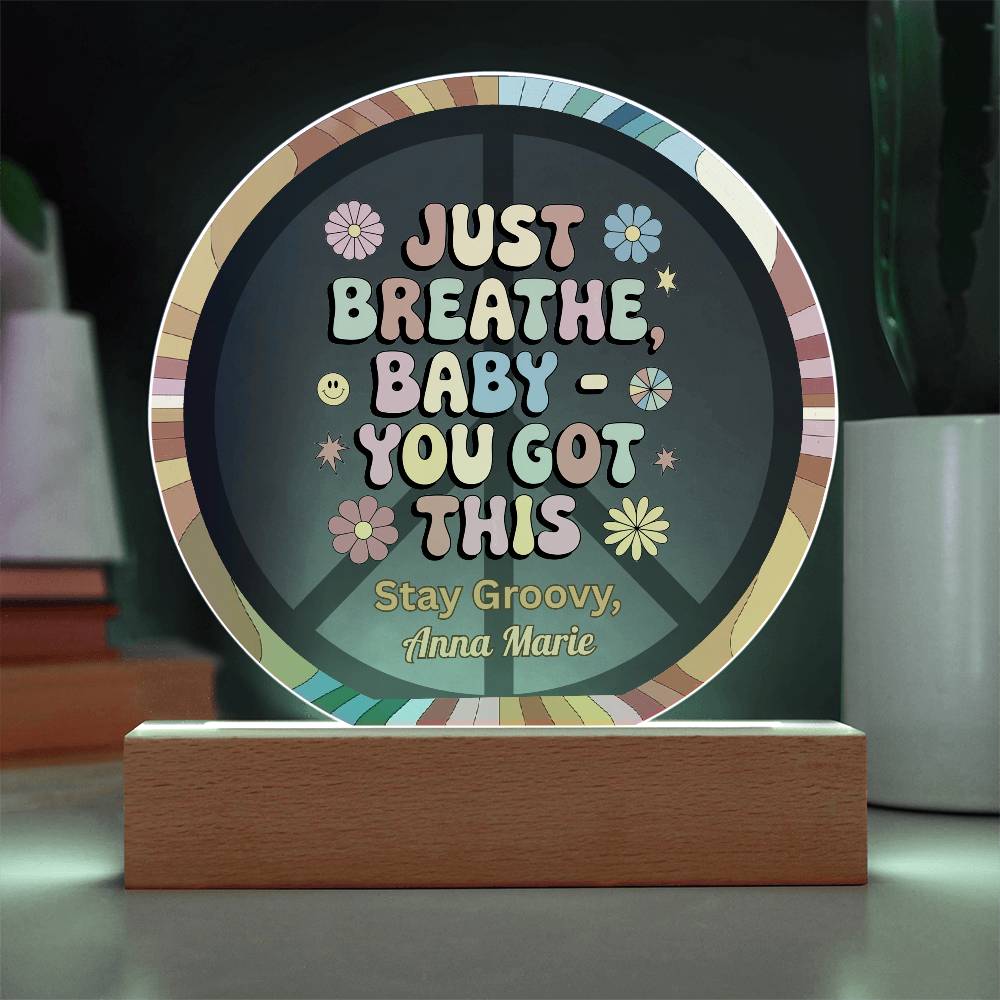 Just Breathe, Baby You Got This 7" LED Acrylic Circle Plaque - Uplifting Mental Health Gift - MySisterIsASurvivor
