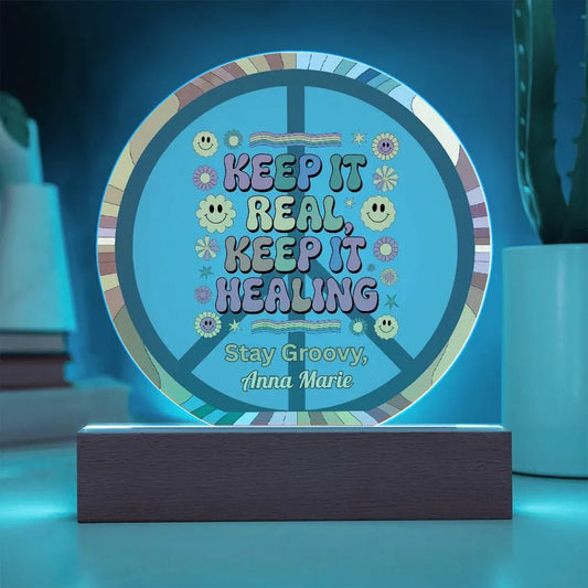 Shop our keep it real 7 acrylic circle plaque featuring the Battery Powered LED Base style option from MySisterIsASurvivor.