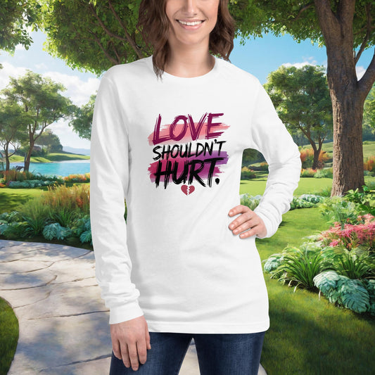 Love Shouldn't Hurt on Unisex Long Sleeve T-Shirt, domestic violence awareness, survivor support, empowerment tee
