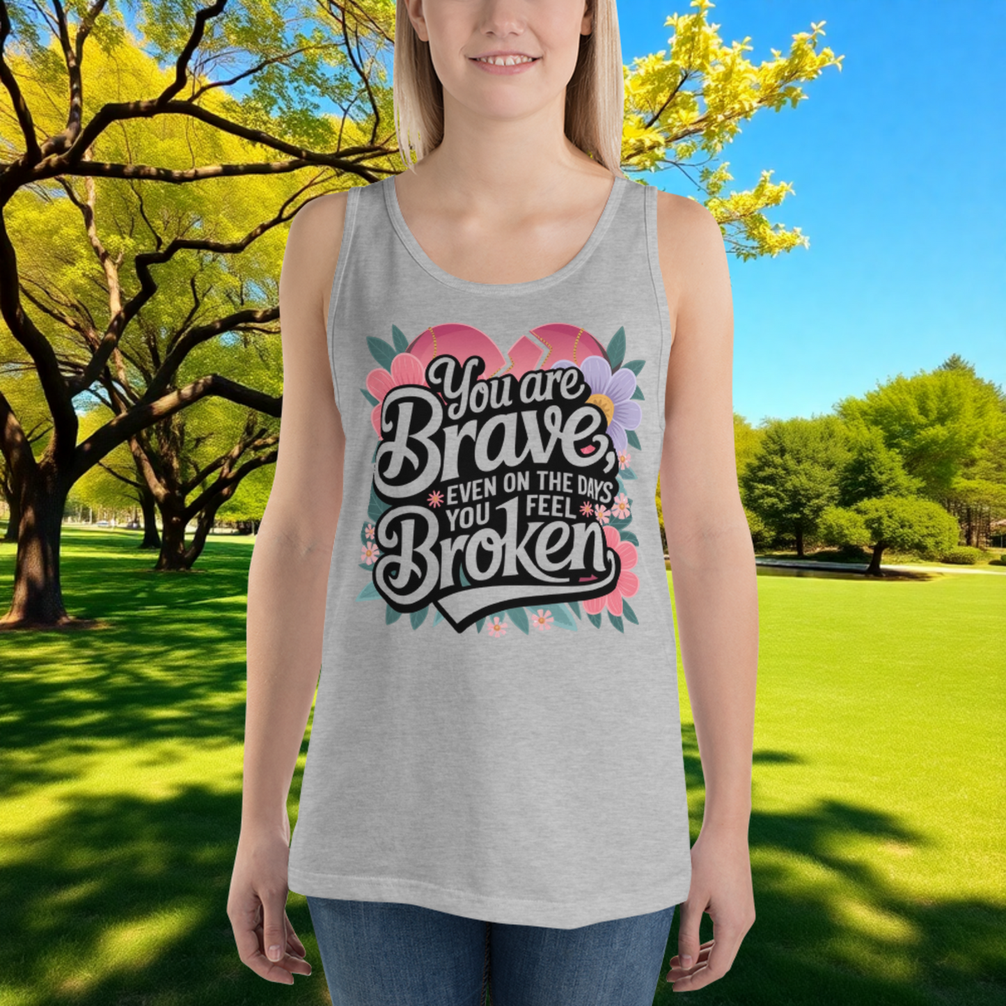 You Are Brave, Even On the Days You Feel Broken quote unisex tank top, mental health support and survivor empowerment