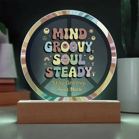 Shop our mind groovy 7 acrylic circle plaque featuring the Battery Powered LED Base style option from MySisterIsASurvivor.