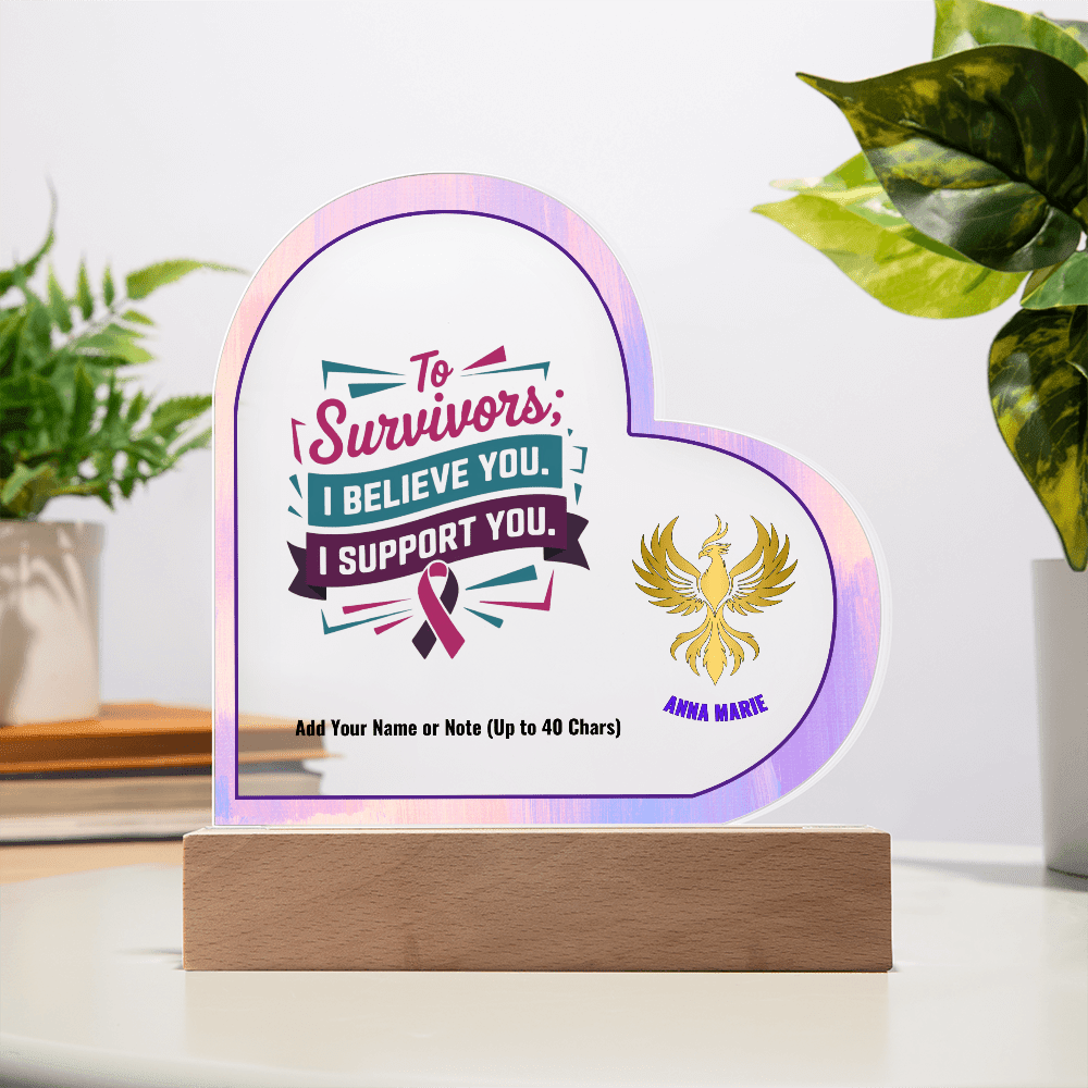 To Survivors I Believe You I Support You 7" Personalized Acrylic Heart Plaque for Awareness and Advocacy Gift