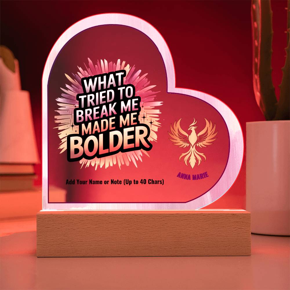 What Tried to Break Me Made Me Bolder 7" Personalized Acrylic Heart Plaque for Survivor Empowerment Gift
