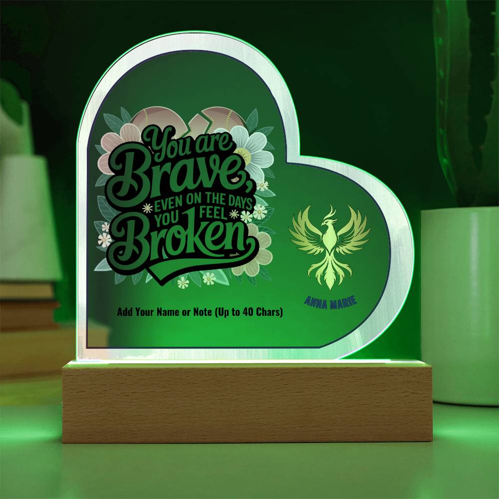 You Are Brave Even When You Feel Broken 7" Personalized Acrylic Heart Plaque for Trauma Healing Support