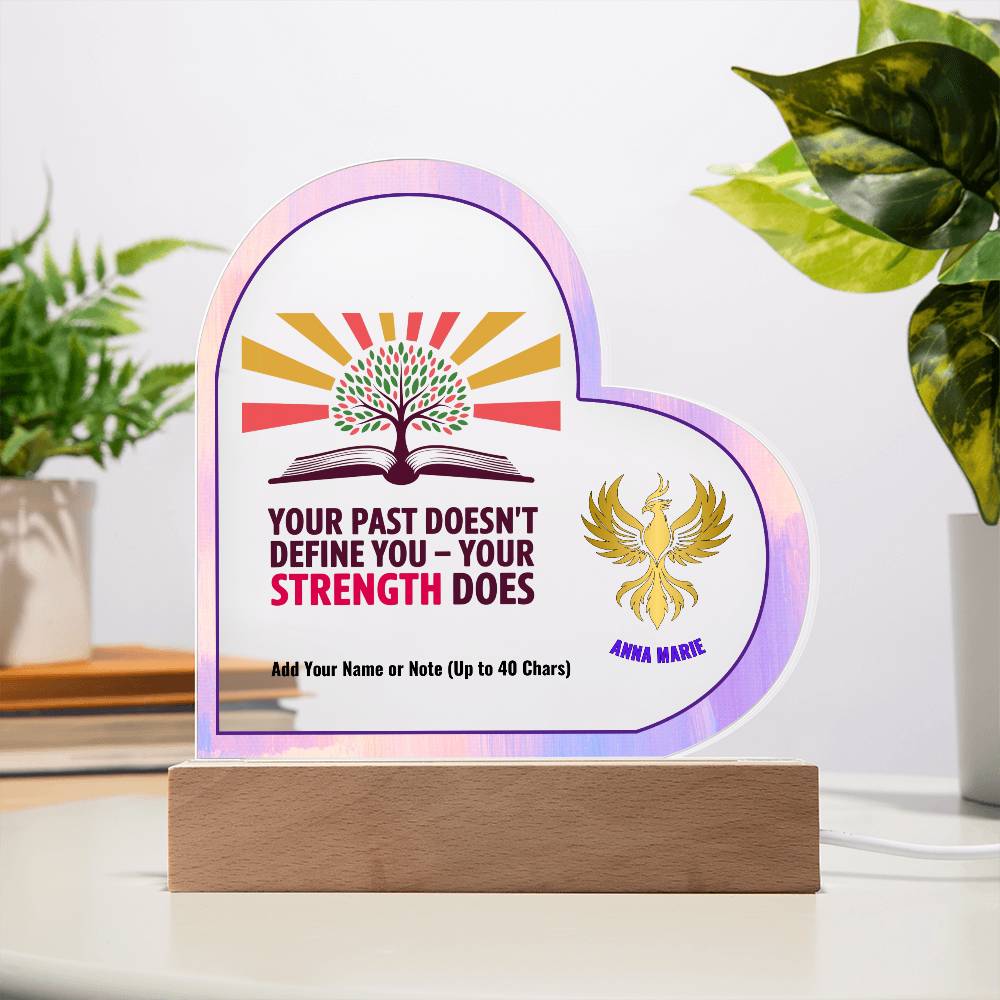 Your Past Doesn’t Define You Strength Does 7" Personalized Acrylic Heart Plaque for Empowerment and Healing