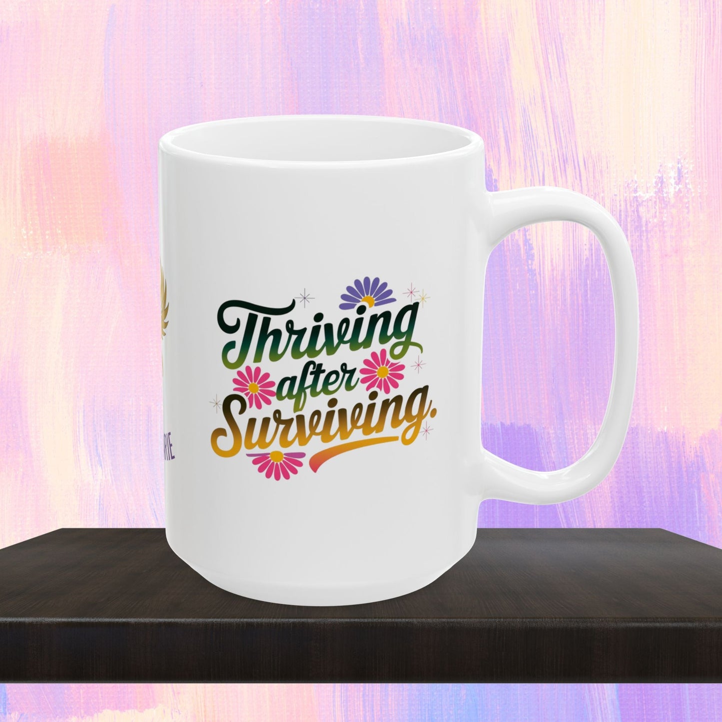 Empowerment mug for thriving after surviving trauma.