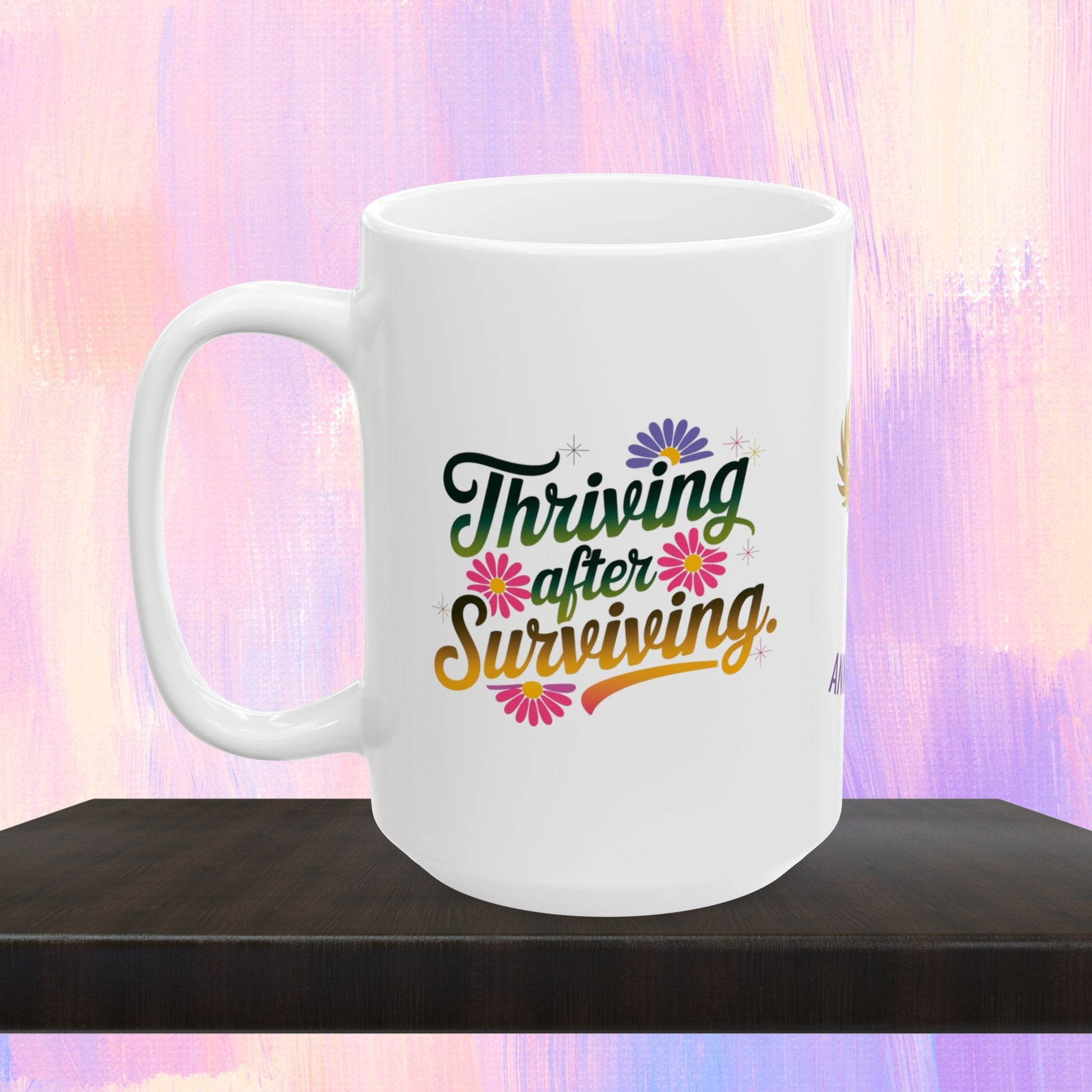 Empowerment mug for thriving after surviving trauma.