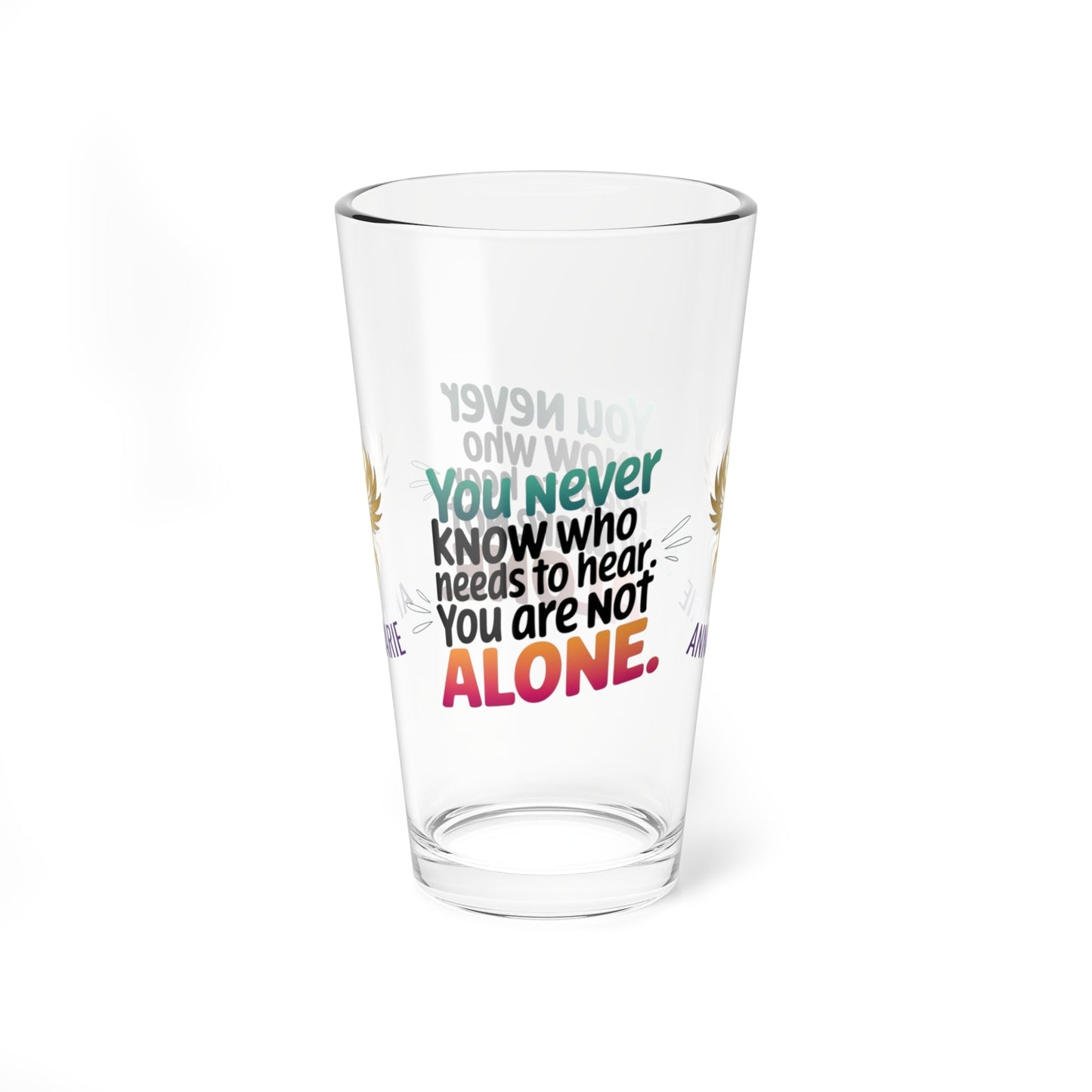 Rise & Reclaim Pint Glass – You Never Know Who Needs to Hear: You Are Not Alone | Survivor Encouragement - MySisterIsASurvivor