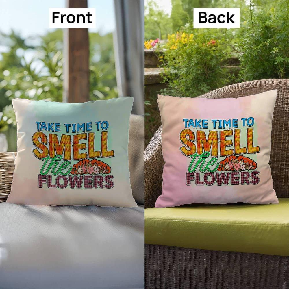 Shop our premium take time to smell the flowers indoor outdoor pillow from MySisterIsASurvivor.
