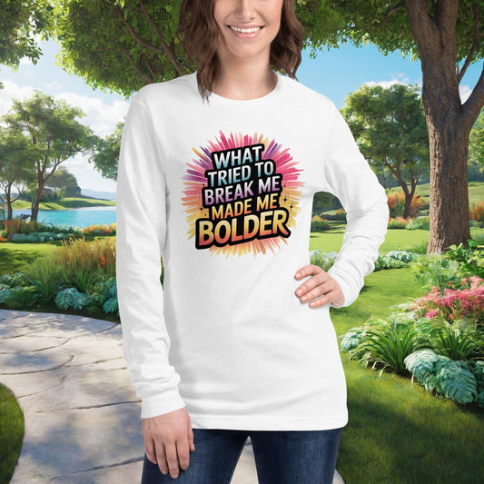 What Tried To Break Me Made Me Bolder on Unisex Long Sleeve T-Shirt, resilience, survivor empowerment, healing support tee