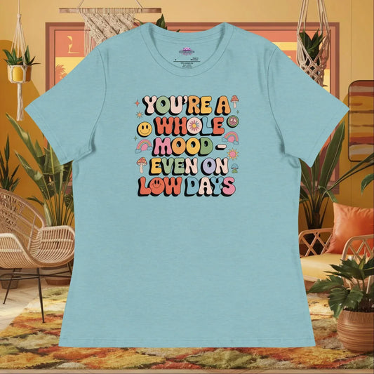 You’re a Whole Mood Even on Low Days Women’s Relaxed Tee - Mental Health Support Shirt - MySisterIsASurvivor