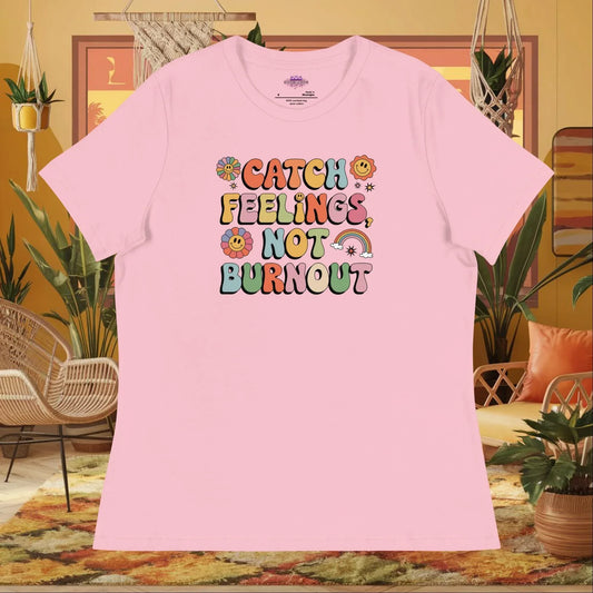 “Catch Feelings Not Burnout” women’s relaxed fit t-shirt featuring a mental health self-care affirmation design