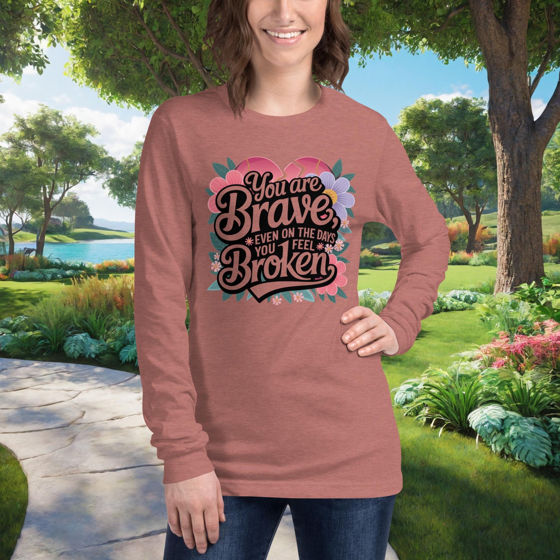 You Are Brave, Even On The Days You Feel Broken on Unisex Long Sleeve T-Shirt, survivor support, mental health empowerment tee
