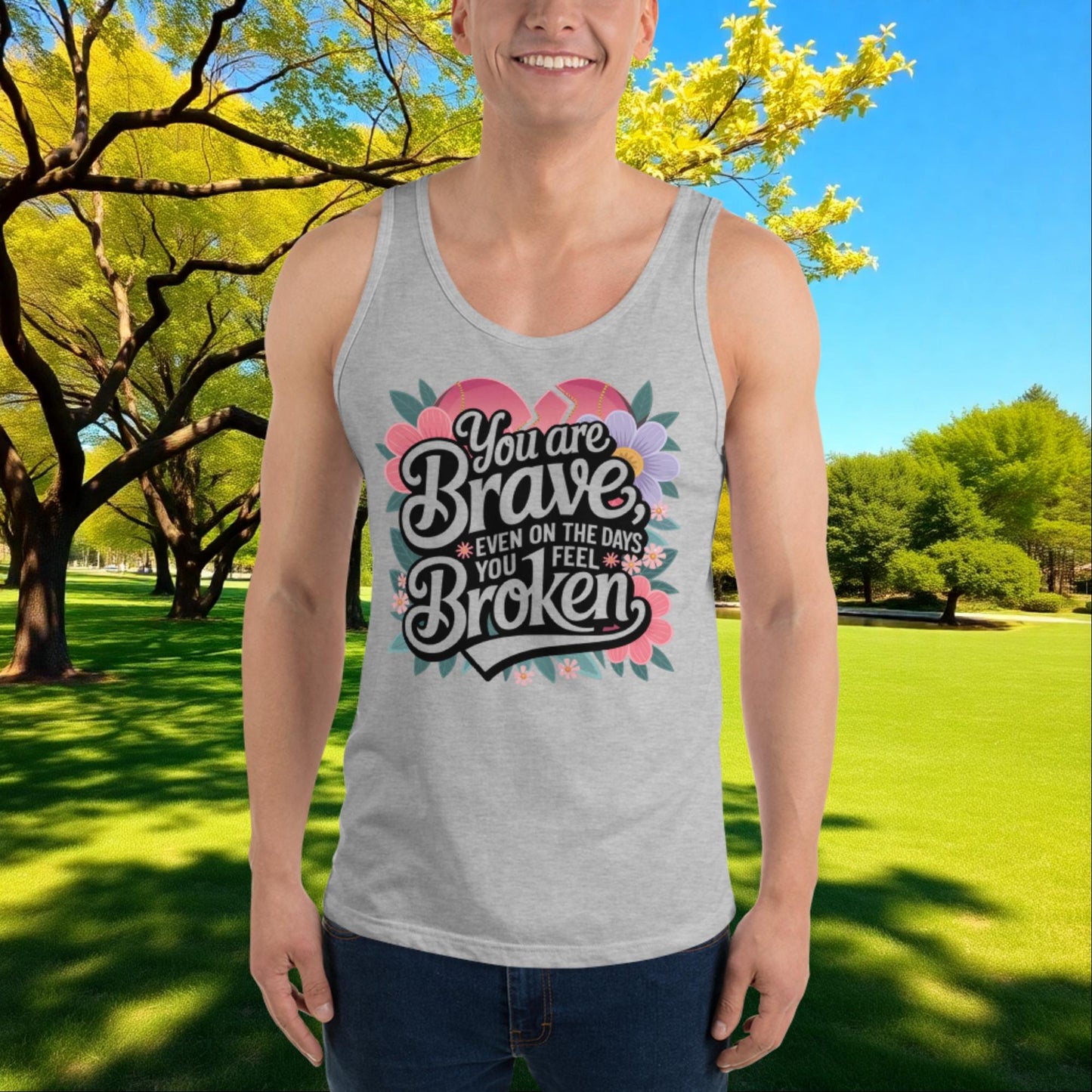 You Are Brave, Even On the Days You Feel Broken quote unisex tank top, mental health support and survivor empowerment