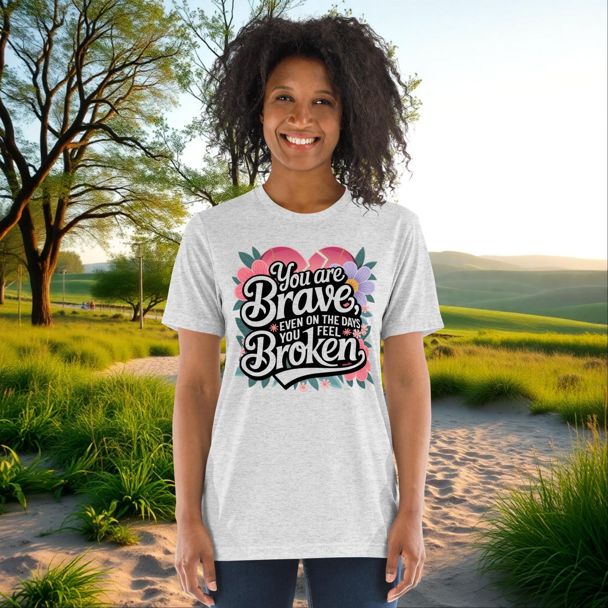 You Are Brave, Even On the Days You Feel Broken on Unisex Tri-Blend T-Shirt, support, empowerment, survivor gift