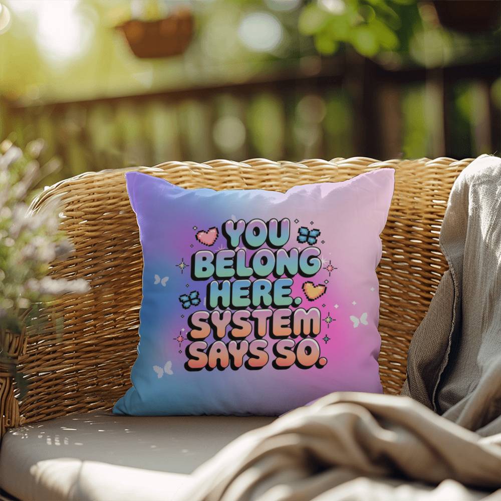 You Belong Here. System Says So Y2K pillow custom name mental health support gift - MySisterIsASurvivor