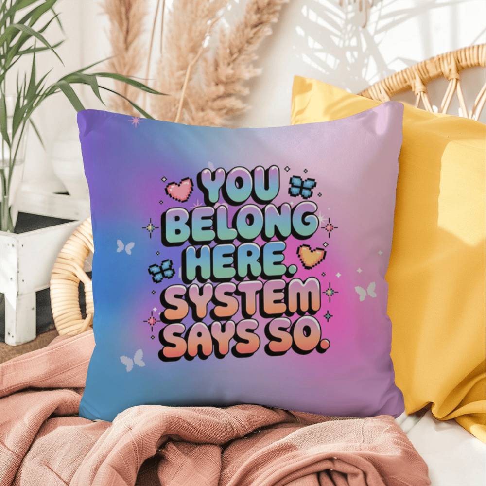 You Belong Here. System Says So Y2K pillow custom name mental health support gift - MySisterIsASurvivor