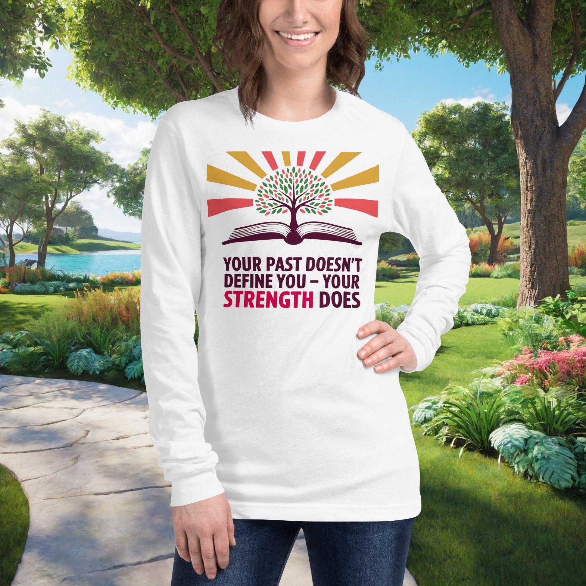 Your Past Doesn't Define You – Your Strength Does on Unisex Long Sleeve T-Shirt, empowerment, recovery, survivor support tee