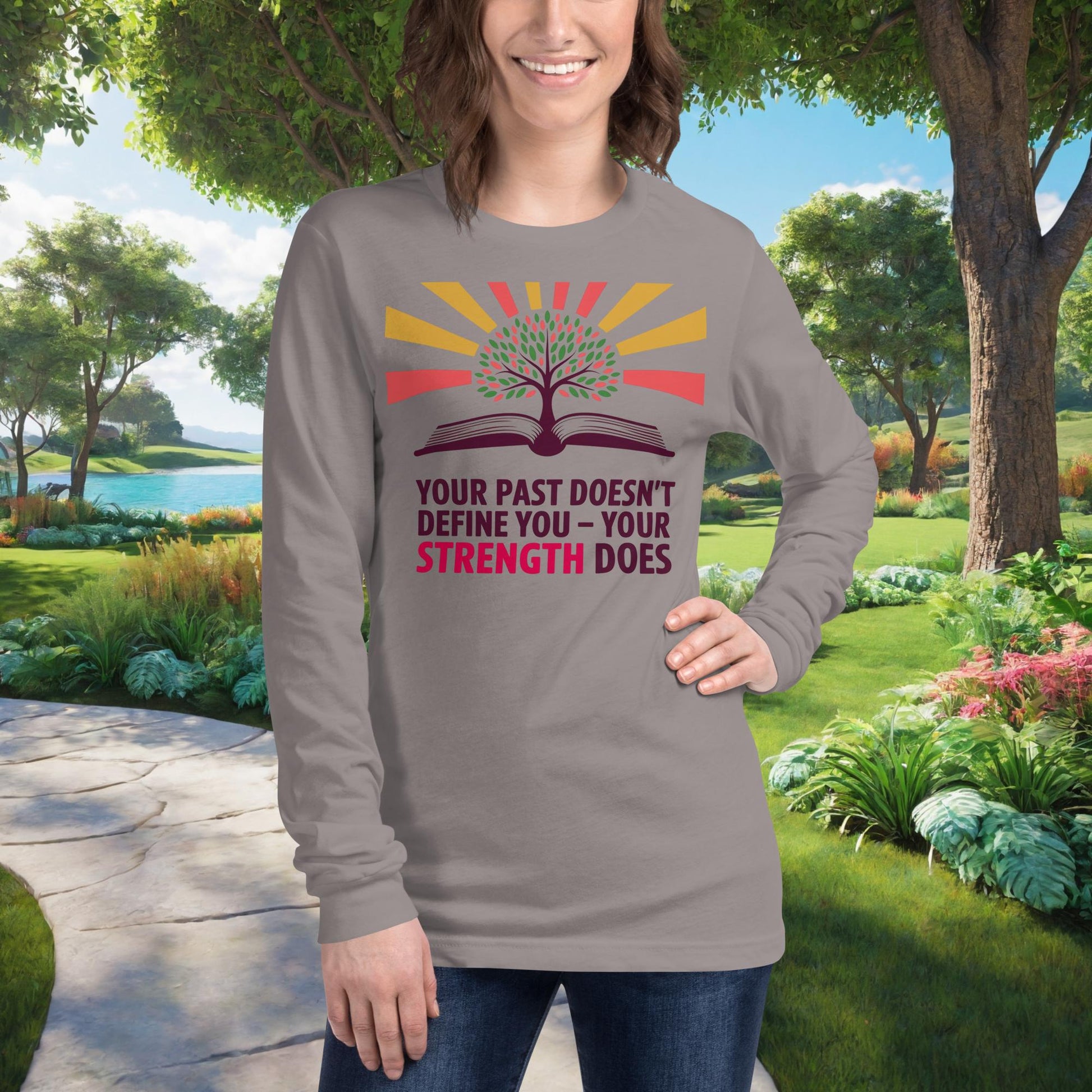 Your Past Doesn't Define You – Your Strength Does on Unisex Long Sleeve T-Shirt, empowerment, recovery, survivor support tee