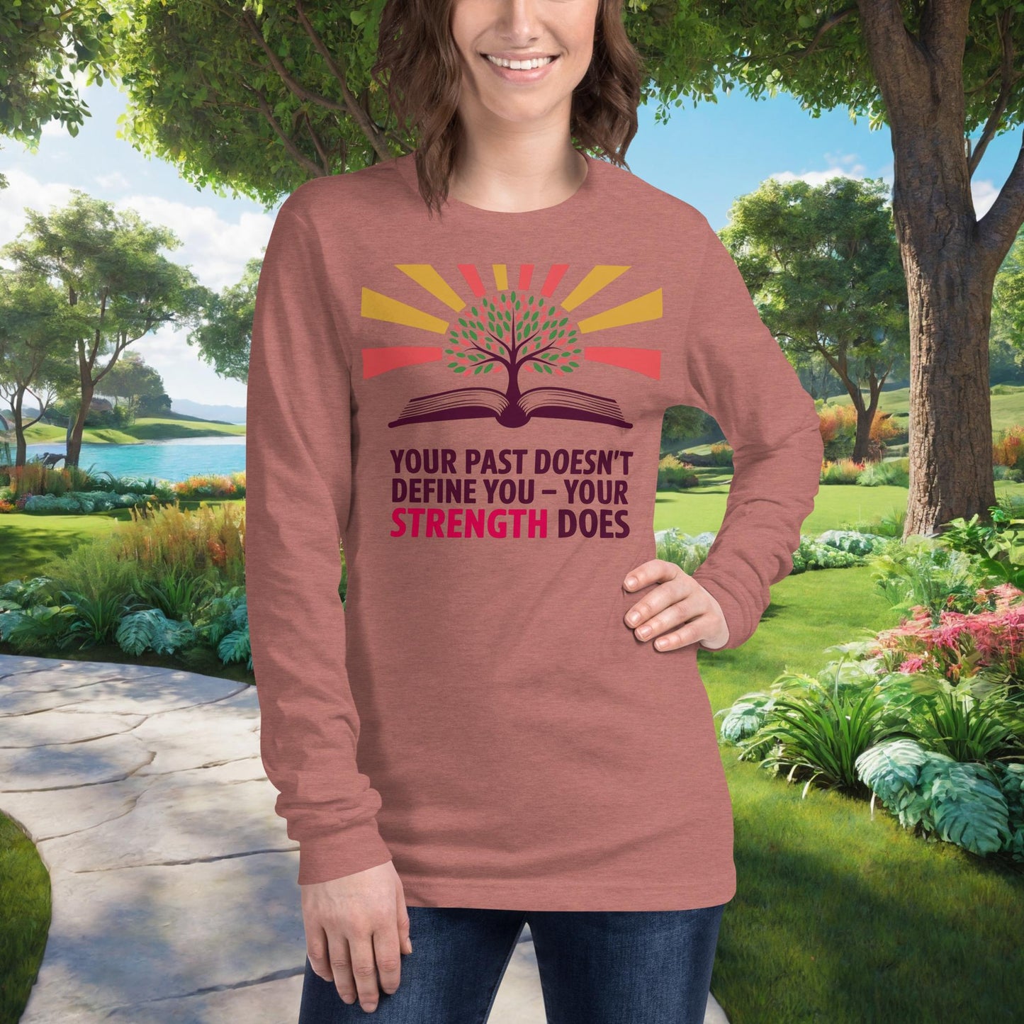 Your Past Doesn't Define You – Your Strength Does on Unisex Long Sleeve T-Shirt, empowerment, recovery, survivor support tee