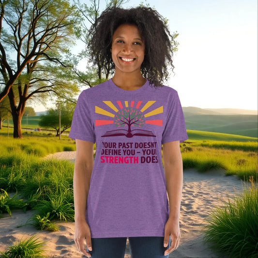 Your Past Doesn’t Define You, Your Strength Does - Unisex Tri-Blend T-Shirt, Healing Gift - MySisterIsASurvivor