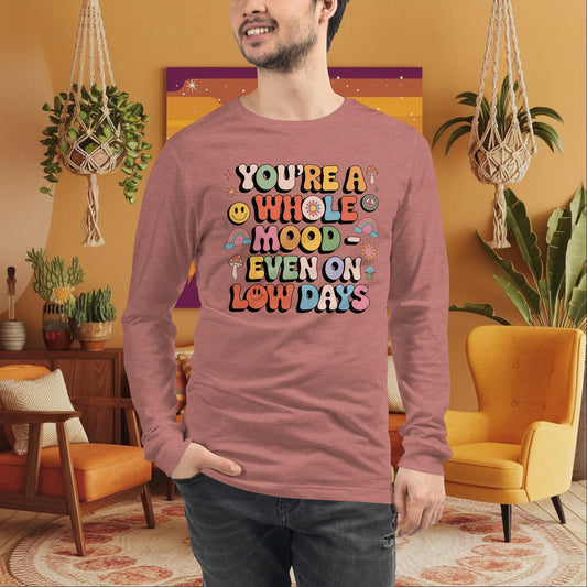 You’re a Whole Mood Even on Low Days Long Sleeve Tee - Emotional Resilience Shirt - MySisterIsASurvivor