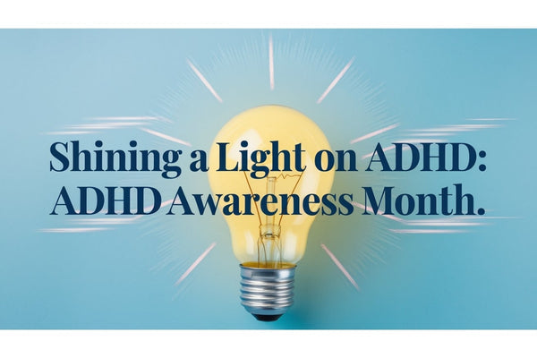 Shining a light on ADHD - awareness, breaking stigma, and support strategies for children and adults living with ADHD