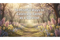 10 Mindful Ways to Celebrate Easter as a Survivor