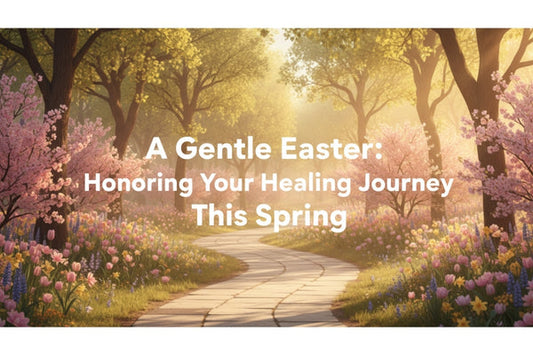 A Gentle Easter: Honoring Your Healing Journey This Spring