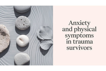 Anxiety and Physical Symptoms in Trauma Survivors