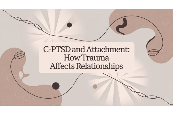 C-PTSD and attachment - how complex trauma affects relationships and healing
