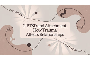 C-PTSD and Attachment: How Trauma Affects Relationships