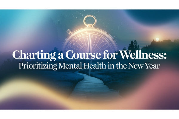 Charting a course for wellness - prioritizing mental health in the new year with self-care and healing habits