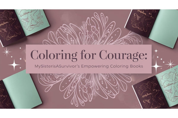 Coloring for Courage: MySisterIsASurvivor's Empowering Coloring Books
