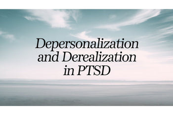 Depersonalization and Derealization in PTSD