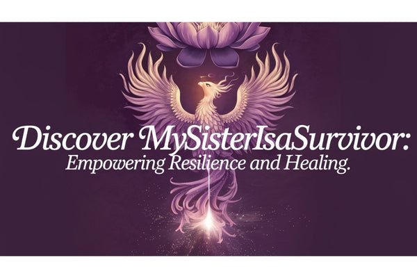 MySisterIsASurvivor - trauma-informed gifts and resources empowering resilience and healing for domestic violence survivors