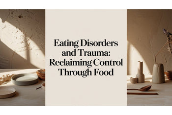 Eating Disorders and Trauma: Reclaiming Control Through Food