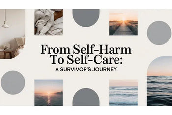 From Self-Harm to Self-Care: A Survivor's Journey