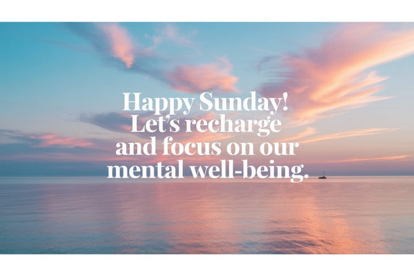Happy Sunday! Let's Recharge and Focus on Our Mental Well-Being