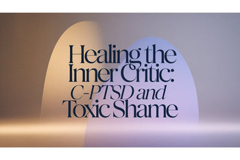 Healing the Inner Critic: C-PTSD and Toxic Shame