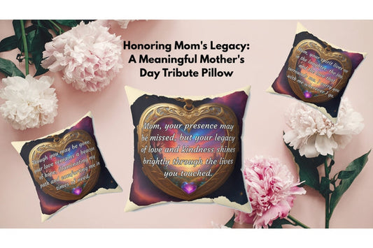 Honoring Mom's Legacy: A Meaningful Mother's Day Tribute Pillow