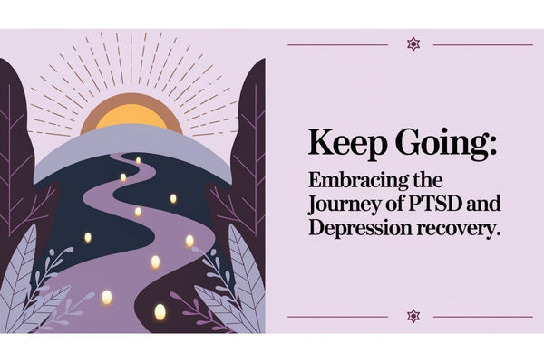 Keep going - embracing the journey of PTSD and depression recovery with hope, resilience, and small daily victories