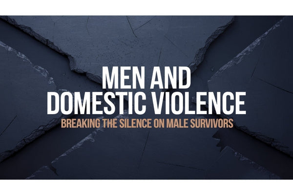 Men and domestic violence - breaking the silence on male survivors, unique challenges, resources, and support for men experiencing abuse
