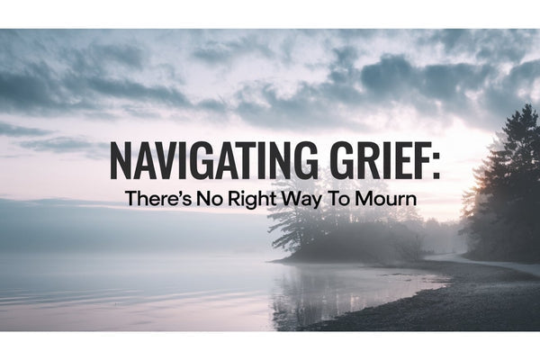 Navigating grief - there is no right way to mourn, understanding grief after trauma, loss, and the healing journey with self-compassion