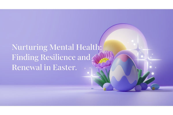Nurturing mental health at Easter - finding resilience and renewal through hope, reflection, connection, and healing for trauma survivors