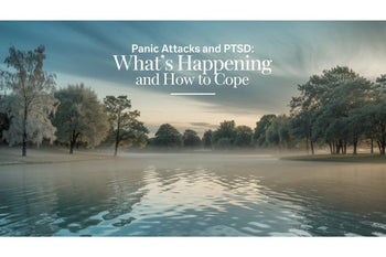 Panic Attacks and PTSD: What's Happening and How to Cope